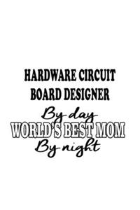 Hardware Circuit Board Designer By Day World's Best Mom By Night