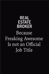 Real Estate Broker Because Freaking Awesome Is Not An Official Job Title