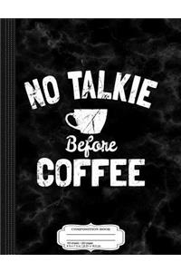 No Talkie Before Coffee Funny Composition Notebook