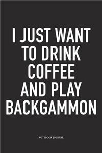 I Just Want to Drink Coffee and Play Backgammon
