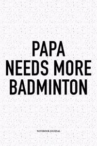 Papa Needs More Badminton