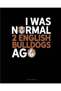 I Was Normal 2 English Bulldogs Ago