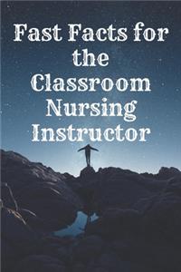 Fast Facts for the Classroom Nursing Instructor