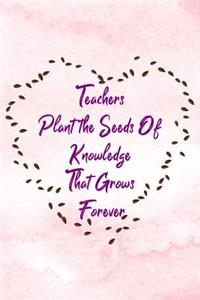 Teachers Plant the Seeds of Knowledge That Grows Forever