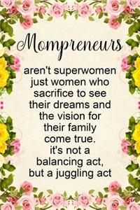 Mompreneurs Aren't Superwomen Just Women Who Sacrifice to See Their Dreams and the Vision for Their Family Come True It's Not a Balancing Act, But a Juggling ACT
