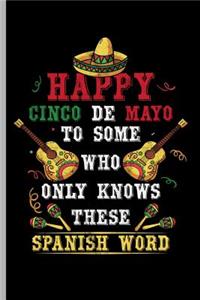 Happy Cinco De Mayo to some who Only knows these Spanish Word