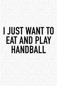 I Just Want To Eat And Play Handball