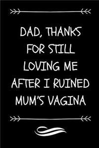 Dad, Thanks For Still Loving Me After I Ruined Mum's Vagina