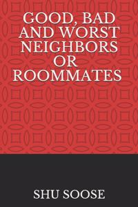 Good, Bad and Worst Neighbors or Roommates