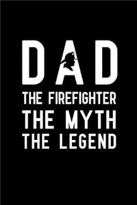 Dad The Firefighter The Myth The Legend