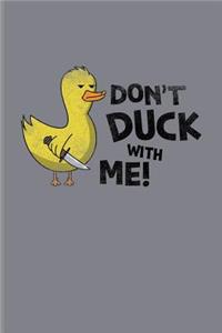 Don't Duck With Me: Funny Ducky Journal For Nerds, Silly Saying, Random Humor, Bathing, Geese, Mallards, Swans, Waterfowl & Birdwatcher Fans - 6x9 - 100 Blank Lined Pag