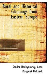 Rural and Historical Gleanings from Eastern Europe