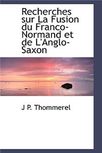 Recherches Sur La Fusion Du Franco-Normand Et de L'Anglo-Saxon