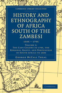 History and Ethnography of Africa South of the Zambesi, from the Settlement of the Portuguese at Sofala in September 1505 to the Conquest of the Cape