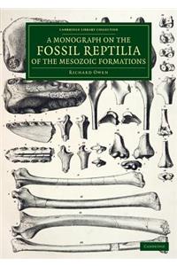 A Monograph on the Fossil Reptilia of the Mesozoic Formations
