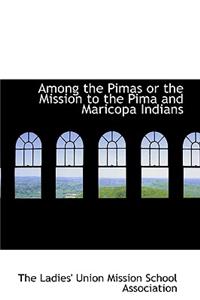 Among the Pimas or the Mission to the Pima and Maricopa Indians