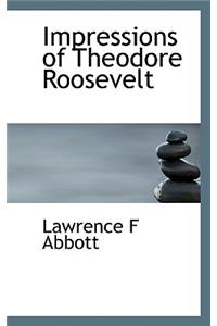 Impressions of Theodore Roosevelt