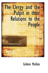 The Clergy and the Pulpit in Their Relations to the People