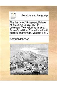 The History of Rasselas, Prince of Abissinia. a Tale. by Dr. Johnson. Two Volumes in One. Cooke's Edition. Embellished with Superb Engravings. Volume 1 of 2