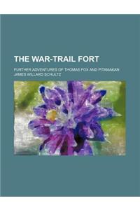 The War-Trail Fort; Further Adventures of Thomas Fox and Pitamakan