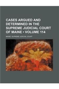 Cases Argued and Determined in the Supreme Judicial Court of Maine (Volume 114)