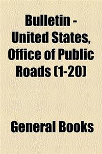 Bulletin - United States, Office of Public Roads (Volume 1-20)