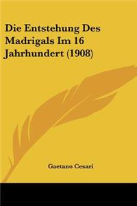 Die Entstehung Des Madrigals Im 16 Jahrhundert (1908)