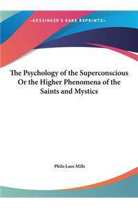 The Psychology of the Superconscious or the Higher Phenomena of the Saints and Mystics