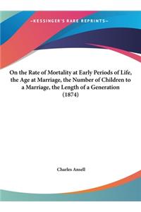 On the Rate of Mortality at Early Periods of Life, the Age at Marriage, the Number of Children to a Marriage, the Length of a Generation (1874)