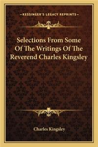 Selections From Some Of The Writings Of The Reverend Charles Kingsley