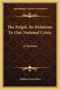 Pulpit, Its Relations To Our National Crisis