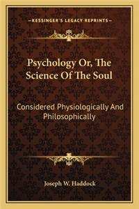 Psychology Or, the Science of the Soul