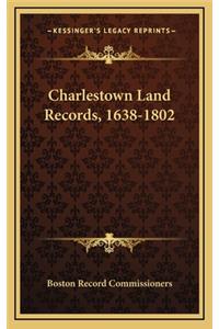 Charlestown Land Records, 1638-1802