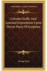 Certain Godly and Learned Expositions Upon Divers Parts of Scripture