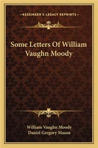 Some Letters Of William Vaughn Moody