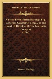 Letter from Warren Hastings, Esq., Governor-General of Bena Letter from Warren Hastings, Esq., Governor-General of Bengal, to the Court of Directors of the East-India Company (17gal, to the Court of Directors of the East-India Company (1784)