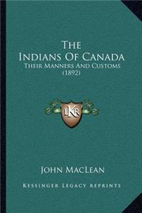 Indians of Canada: Their Manners and Customs (1892)