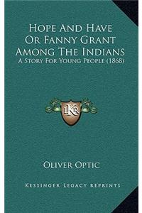 Hope and Have or Fanny Grant Among the Indians: A Story for Young People (1868)