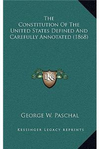 Constitution Of The United States Defined And Carefully Annotated (1868)
