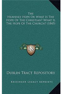 The Heavenly Hope or What Is the Hope of the Christian? What Is the Hope of the Church? (1845)