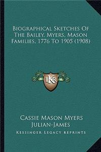 Biographical Sketches of the Bailey, Myers, Mason Families, 1776 to 1905 (1908)