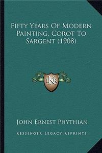 Fifty Years Of Modern Painting, Corot To Sargent (1908)