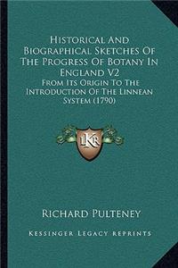 Historical and Biographical Sketches of the Progress of Botany in England V2