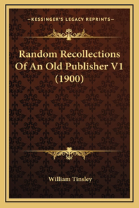 Random Recollections of an Old Publisher V1 (1900)