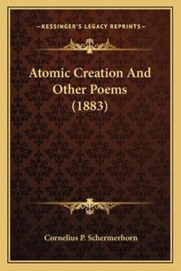 Atomic Creation And Other Poems (1883)