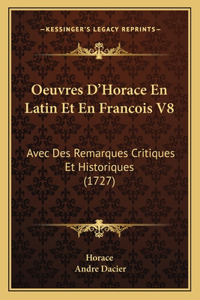 Oeuvres D'Horace En Latin Et En Francois V8: Avec Des Remarques Critiques Et Historiques (1727)