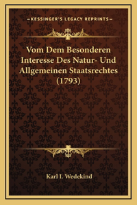 Vom Dem Besonderen Interesse Des Natur- Und Allgemeinen Staatsrechtes (1793)