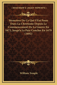 Memoires De Ce Qui S'Est Passe Dans La Chretiente Depuis Le Commencement De La Guerre En 1672, Jusqu'a La Paix Conclue En 1679 (1692)