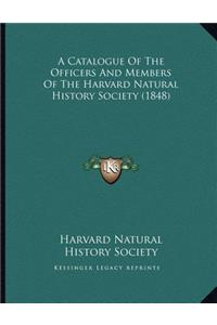 Catalogue Of The Officers And Members Of The Harvard Natural History Society (1848)