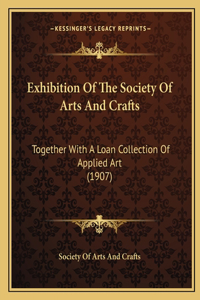 Exhibition Of The Society Of Arts And Crafts